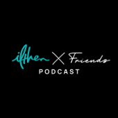 ifthen x friends podcast - ifthen x friends