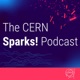 The CERN Sparks! Podcast