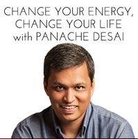 Change Your Energy, Change Your Life with Panache Desai podcast