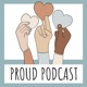 Proud Podcast