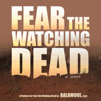 Fear The Watching Dead - Fear The Walking Dead podcast podcast