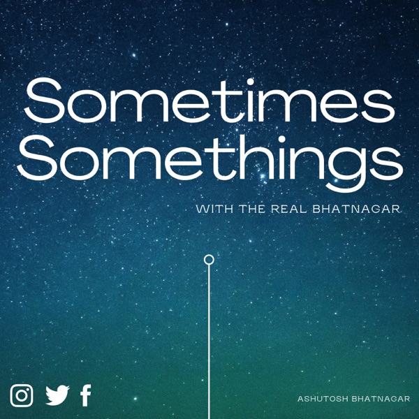 Artwork for Sometimes Somethings with The Real Bhatnagar