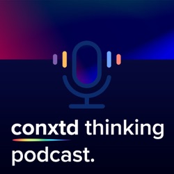 The conxtd thinking podcast. 