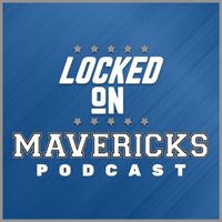 Locked On Mavericks - Daily Podcast On The Dallas Mavs podcast