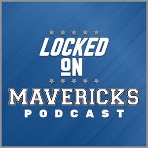 Locked On Mavericks - Daily Podcast On The Dallas Mavs