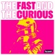 The Fast And The Curious