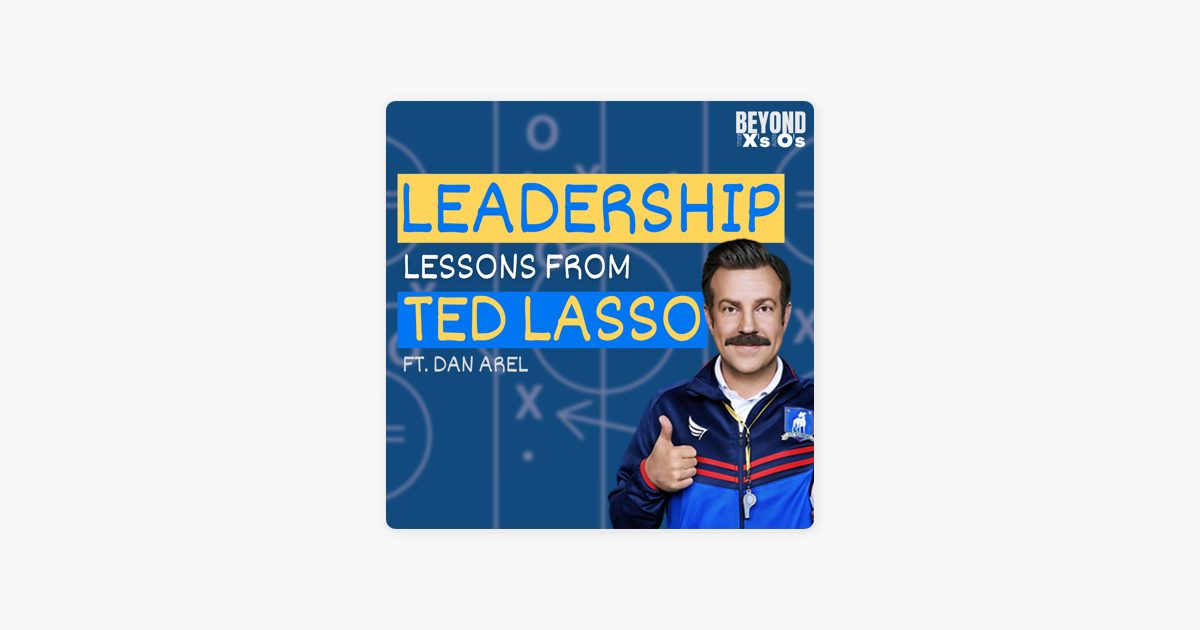 ‎Beyond The X's & O's Podcast: Leadership Lessons From Ted Lasso With ...