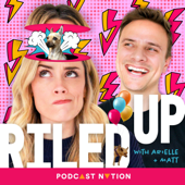 Riled Up with Arielle & Matt - Podcast Nation