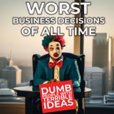 Worst Business Decisions (All-Time)