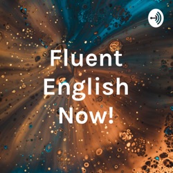 Fluent English Now!