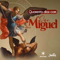Quarenta dias com São Miguel – 32º dia