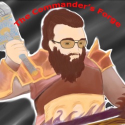Commander's Forge Episode 164 Feeling A Slump And An Old Favorite