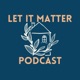 Let It Matter Podcast