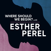 Where Should We Begin? with Esther Perel - Esther Perel Global Media