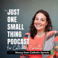 Just One Small Thing Podcast for Catholic Parents podcast