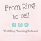 From Ring to Veil a Wedding Planning podcast