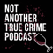 Not Another True Crime Podcast