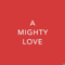 A Mighty Love - Dating and Relationship Advice