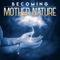 Becoming Mother Nature