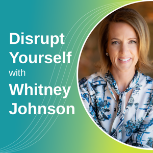 Disrupt Yourself Podcast with Whitney Johnson podcast