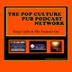 THE POP CULTURE PUB PODCAST NETWORK