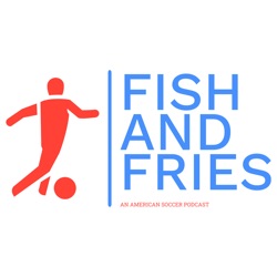 Fish and Fries: An American Soccer Podcast