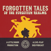 Forgotten Tales of the Forgotten Realms - A Dungeons & Dragons Podcast - Little Room Productions