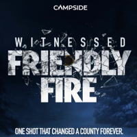 Witnessed: Friendly Fire podcast