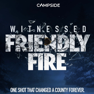 Witnessed: Friendly Fire podcast