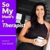 So My Mom's A Therapist Podcast