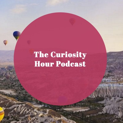 The Curiosity Hour Podcast The Curiosity Hour Podcast