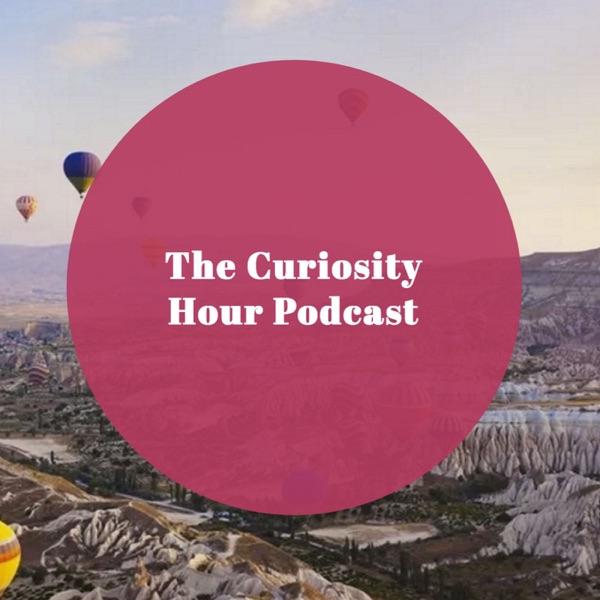 The Curiosity Hour Podcast The Curiosity Hour Podcast