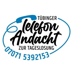 Tübinger Telefonandacht zur Tageslosung