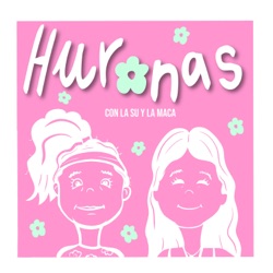 Huronas, Tu Podcast Amigo