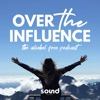 Over The Influence: The Alcohol Free Podcast