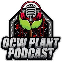 GCW Plant Podcast Ep. 80- GCW No Compadre/ 56 Birdz