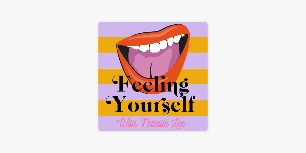 Feeling Yourself with Natalie Lee on Apple Podcasts