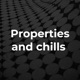 PROPERTIES AND CHILLS 