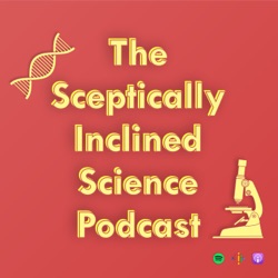 The Sceptically Inclined Science Podcast