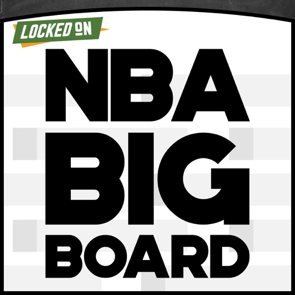 Locked On NBA Big Board - NBA Draft Podcast