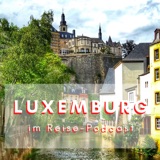 Reisetipp Luxemburg im Podcast von Peter von Stamm