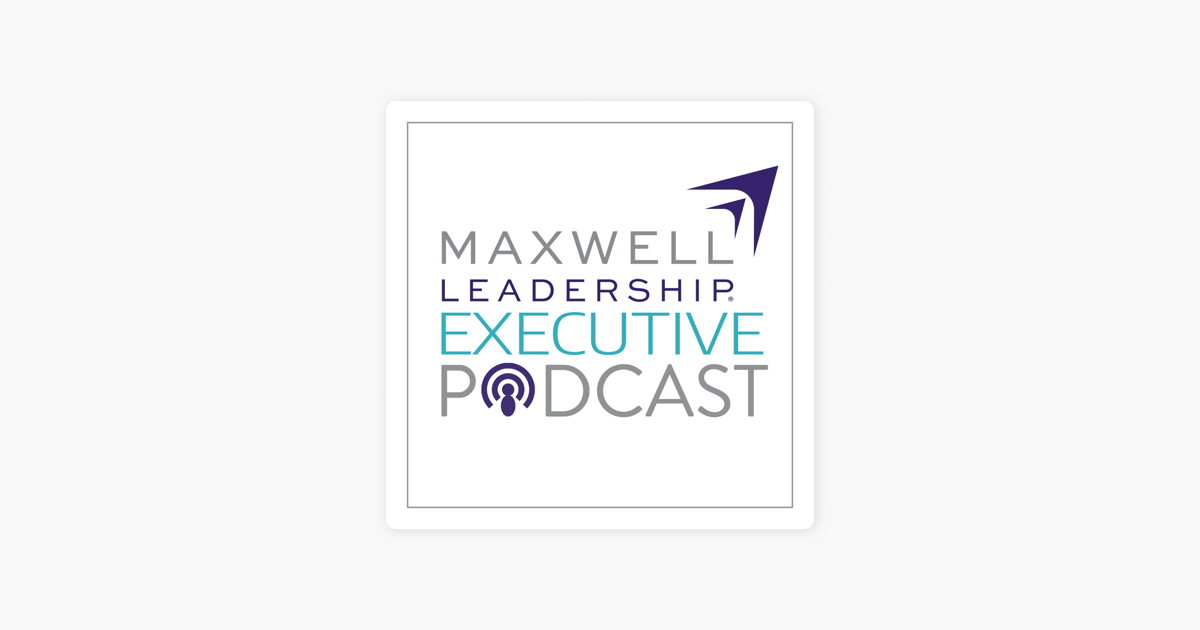 ‎Maxwell Leadership Executive Podcast on Apple Podcasts