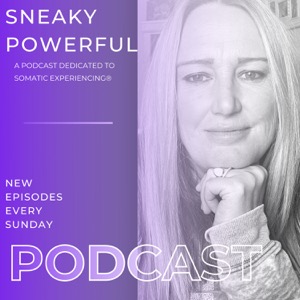 Sneaky Powerful - A Podcast Dedicated to Somatic Experiencing®