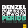 Denzel Washington Is The Greatest Actor Of All Time Period - Earwolf & W. Kamau Bell, Kevin Avery