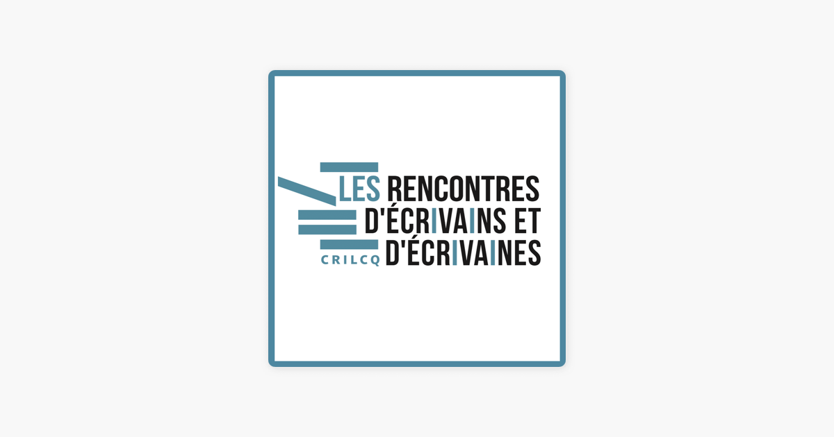 ‎Rencontres D'écrivains Et D'écrivaines Du CRILCQ On Apple Podcasts