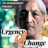 Urgency of Change • The Krishnamurti Podcast - Krishnamurti Foundation Trust