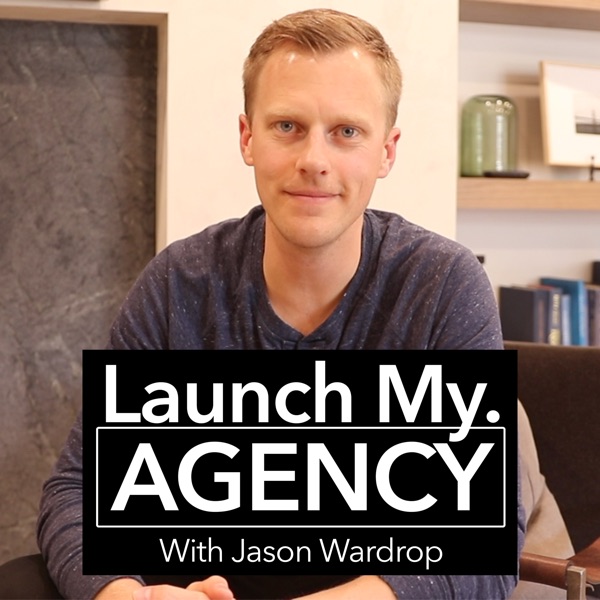 Launch Your Agency w/ Jason Wardrop