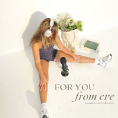 For You From Eve - For You From Eve