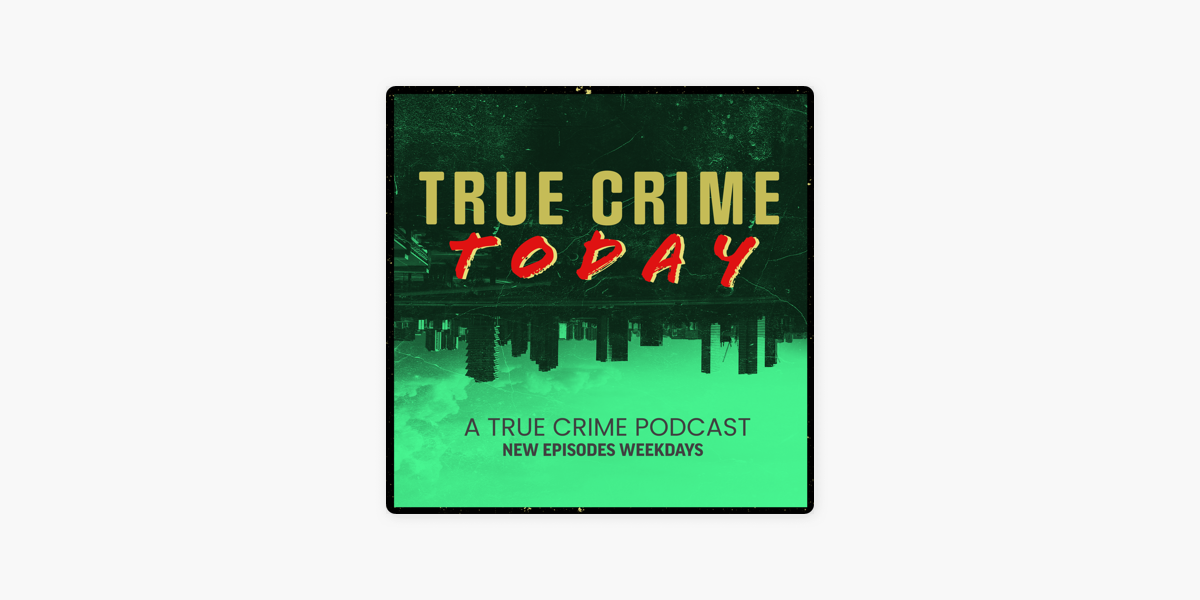 true-crime-today-a-true-crime-podcast-on-apple-podcasts