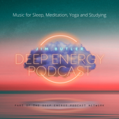 Deep Energy Podcast - Music for Sleep, Meditation, Yoga and Studying - Jim Butler